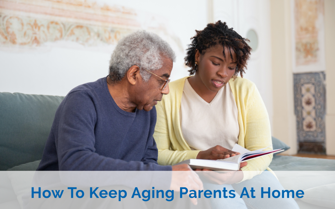 6 Tips On How To Help Elderly Parents Stay At Home