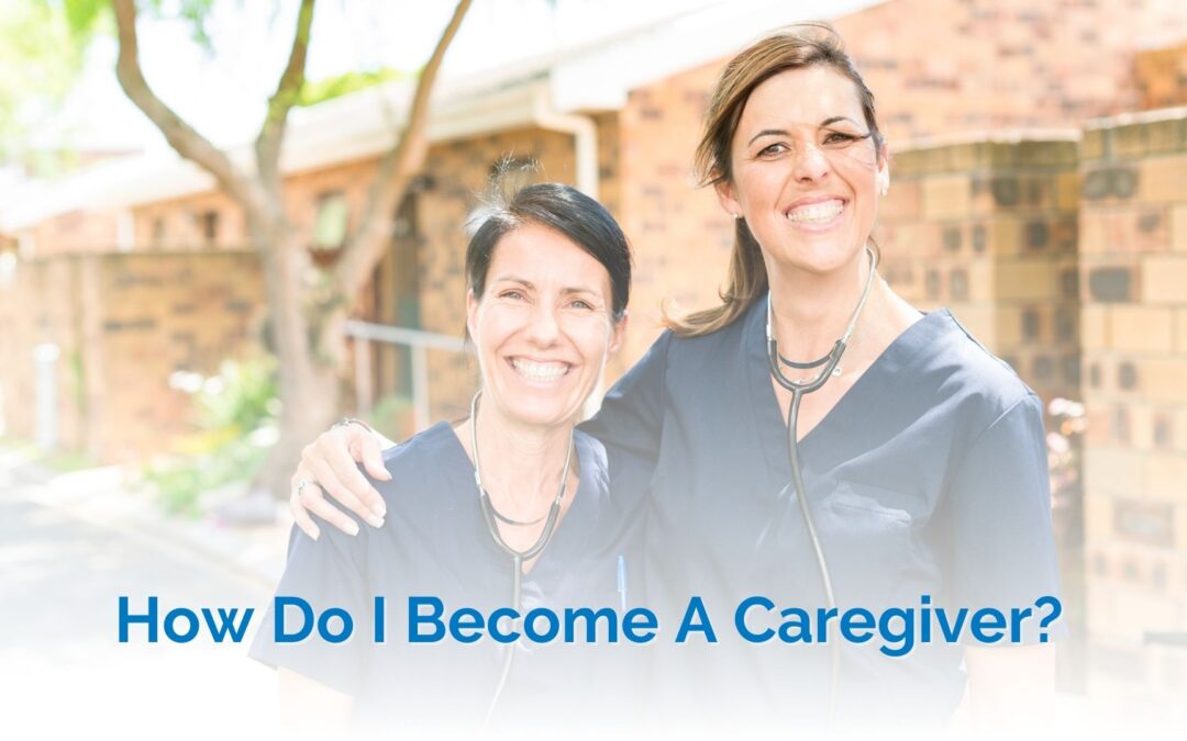 How Do I Become A Caregiver