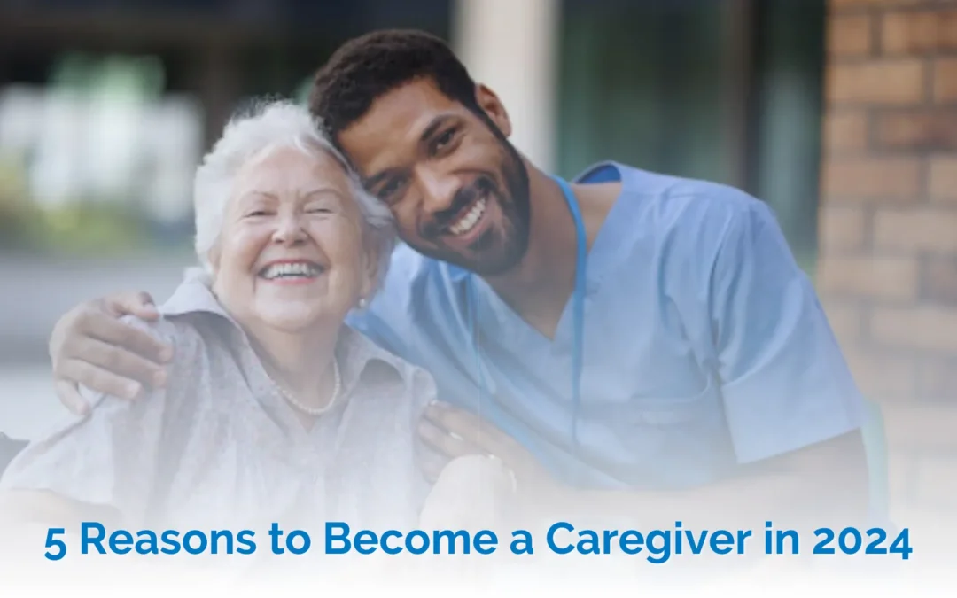 5 Reasons to Become a Caregiver in 2024
