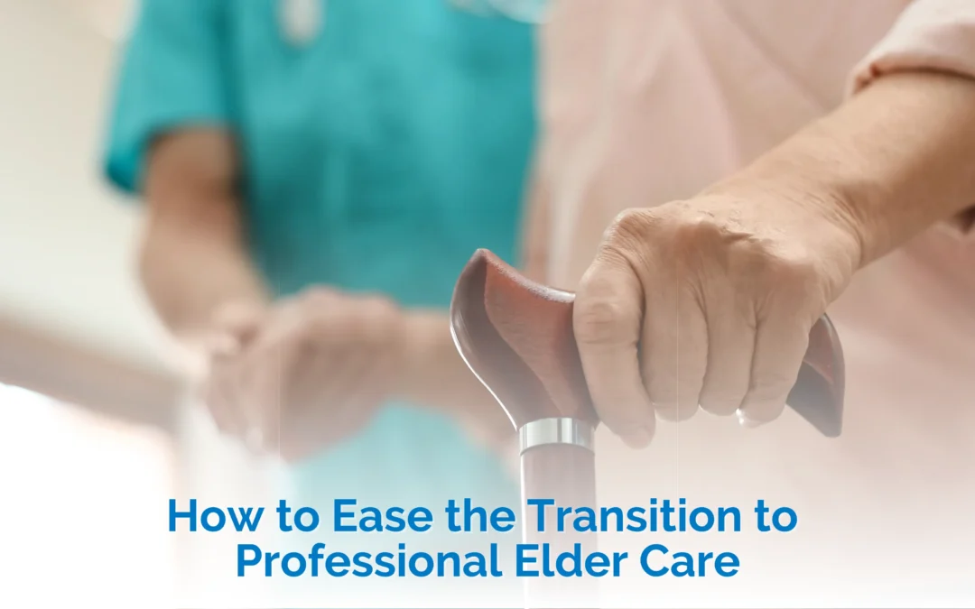 How to Ease the Transition of Professional Elder Care